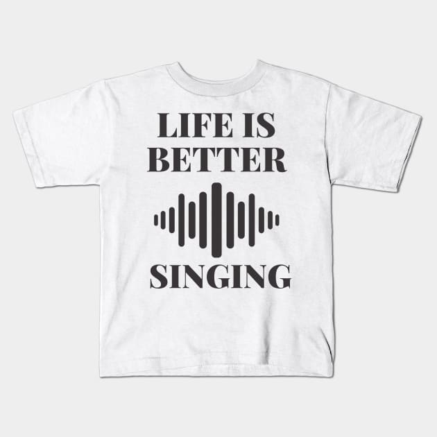 life is better with singing Kids T-Shirt by hasanclgn